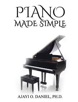 Paperback Piano Made Simple: A Self-Tutorial on Identification of Major Keys and Playing Major Scales on The Piano Book