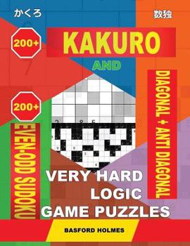 Paperback 200 Kakuro and 200 Even-Odd Sudoku Diagonal + Anti Diagonal very hard logic game puzzles.: Kakuro 17x17 + 18x18 + 19x19 + 20x20 and 200 Sudoku strong Book