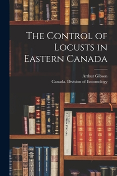 Paperback The Control of Locusts in Eastern Canada [microform] Book