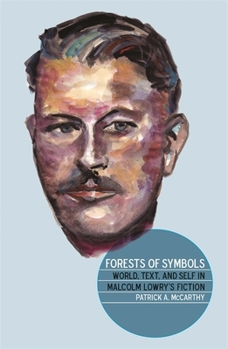 Paperback Forests of Symbols: World, Text, and Self in Malcolm Lowry's Fiction Book