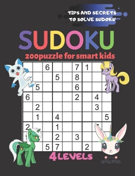 Paperback Sudoku 200 Puzzles for Smart Kids 4levels Tips and Secrets to Solve Sudoku Easy Moderate Hard Super Hard: Age 8-9-10-11-12 (Kids Activity Books) Book