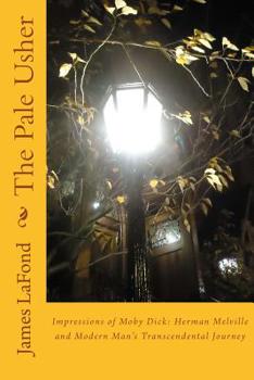 The Pale Usher: Impressions of Moby Dick: Herman Melville and Modern Man?s Transcendental Journey