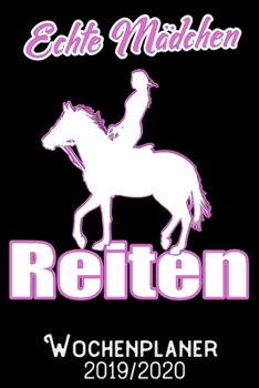Echte Mädchen Reiten - Wochenplaner 2019 - 2020: DIN A5 Kalender / Terminplaner / Wochenplaner 2019 / 2020 18 Monate: Juli 2019 bis Dezember 2020 - Jede Woche auf 2 Seiten (German Edition)