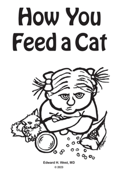 Paperback How You Feed a Cat: (That Is, How You Feed a Cat Because I Told You to Feed the Cat and You Listened to Me) Book