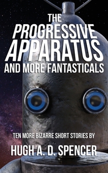 Paperback The Progressive Apparatus And More Fantasticals Book
