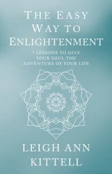Paperback The Easy Way to Enlightenment: 7 Lessons To Give Your Soul The Adventure Of Your Life Book