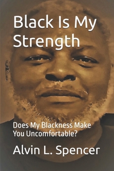 Paperback Black Is My Strength: Does My Blackness Make You Uncomfortable? Book