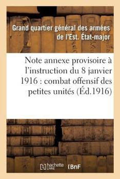 Paperback Note Annexe Provisoire À l'Instruction Du 8 Janvier 1916 Sur Le Combat Offensif Des Petites Unités [French] Book