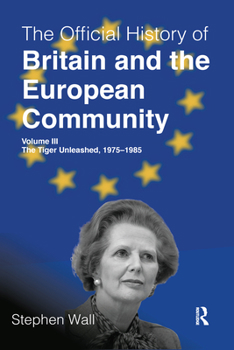 Paperback The Official History of Britain and the European Community, Volume III: The Tiger Unleashed, 1975-1985 Book