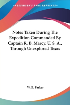 Paperback Notes Taken During The Expedition Commanded By Captain R. B. Marcy, U. S. A., Through Unexplored Texas Book