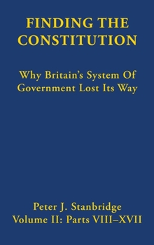 Hardcover Finding the Constitution (Vol II): Why Britain's System of Government Lost Its Way Book