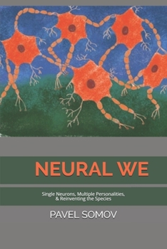 Paperback Neural We: Single Neurons, Multiple Personalities & Redefining the Species Book