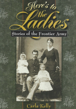 Paperback Here's to the Ladies: Stories of the Frontier Army Book