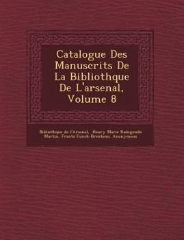 Paperback Catalogue Des Manuscrits De La Biblioth&#65533;que De L'arsenal, Volume 8 [Spanish] Book