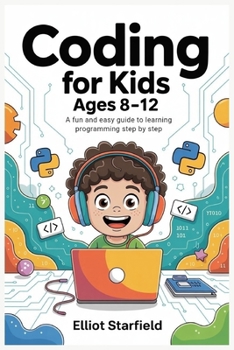 Paperback Coding for Kids Ages 8-12: A Fun and Easy Guide to Learning Programming Step by Step Book
