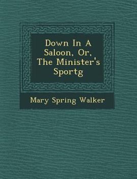 Paperback Down in a Saloon, Or, the Minister's Sport G Book