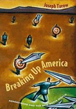 Hardcover Breaking Up America: Advertisers and the New Media World Book