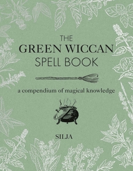 Hardcover The Green Wiccan Spell Book: A Compendium of Magical Knowledge Book