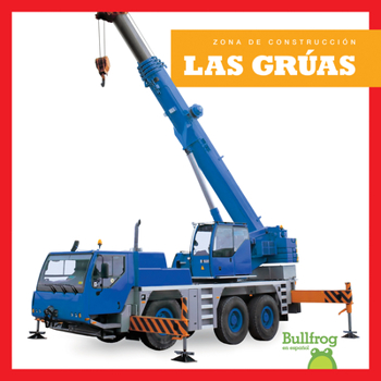 Las grúas (Cranes) (Bullfrog Books Spanish Edition: Zona de construcciόn (Construction Zone))