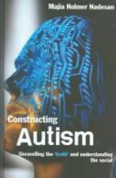 Paperback Constructing Autism: Unravelling the 'Truth' and Understanding the Social Book