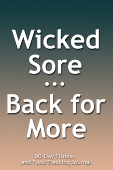 Paperback Wicked Sore Back for More: 90-Day Fitness and Food Tracking Journal Book