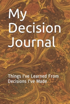 Paperback My Decision Journal: Things I've Learned From Decisions I've Made Book