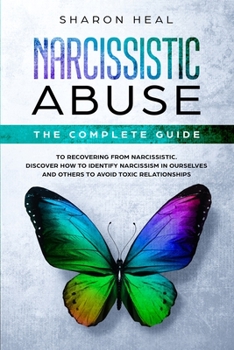 Paperback Narcissistic Abuse: The Complete Guide to Recovering From Narcissistic Abuse. Discover How to Identify Narcissism in Ourselves and Others Book