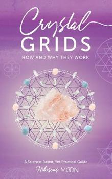 Paperback Crystal Grids: How and Why They Work: A Science-Based, Yet Practical Guide Book