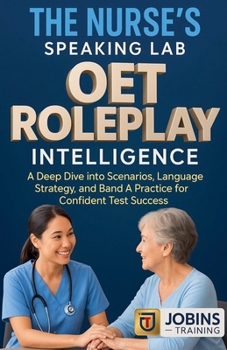 Paperback The Nurse's Speaking Lab: OET Roleplay Intelligence: A Deep Dive into Clinical Scenarios, Language Strategy, and Band A Practice for Confident Test Su Book