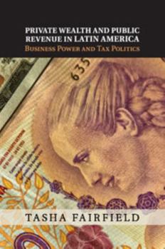 Paperback Private Wealth and Public Revenue in Latin America: Business Power and Tax Politics Book