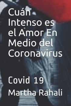 Paperback Cuán Intenso es el Amor enmedio del Coronavirus: Covid 19 [Spanish] Book