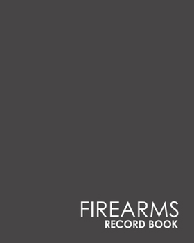 Firearms Record Book : Acquisition and Disposition Record Book, Personal Firearms Record Book, Firearms Inventory Book, Gun Ownership, Minimalist Grey Cover