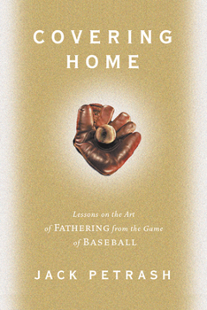 Hardcover Covering Home: Lessons on the Art of Fathering from the Game of Baseball Book