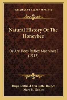 Paperback Natural History Of The Honeybee: Or Are Bees Reflex Machines? (1917) Book