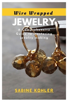 Paperback Wire Wrapped Jewelry: A Comprehensive Guide to mastering jewelry making Book