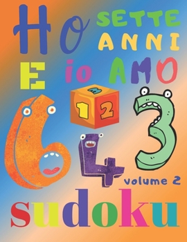 Ho sette anni e io amo il sudoku volume 2: Il fantastico libro di puzzle per bambini di sette anni. Sudoku di livello facile (Italian Edition)
