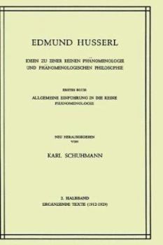 Ideen Zu Einer Reinen Phanomenologie Und Phanomenologischen Philosophie: Erstes Buch: Allgemeine Einfuhrung in Die Reine Phanomenologie, 2. Halbband: Erganzende Texte (1912 1929)