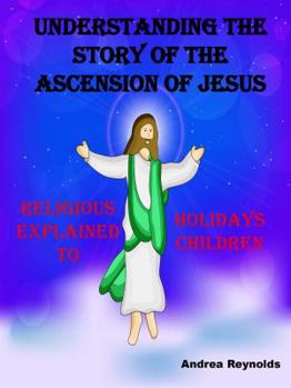 Understanding the Story of the Ascension of Jesus : Religious Holidays Explained to Children