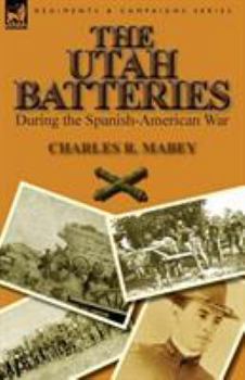 Paperback The Utah Batteries During the Spanish-American War Book