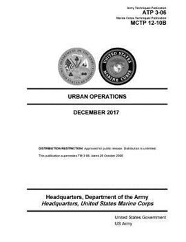 Paperback Army Techniques Publication ATP 3-06 Marine Corps Techniques Publication 12-10B Urban Operations 7 December 2017 Book