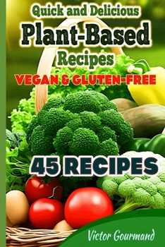 Paperback Quick and Delicious Plant-Based Recipes: Vegan & Gluten-Free Book