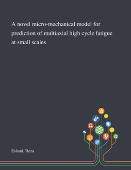 Paperback A Novel Micro-mechanical Model for Prediction of Multiaxial High Cycle Fatigue at Small Scales Book
