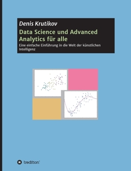 Paperback Data Science und Advanced Analytics für alle: Eine einfache Einführung in die Welt der künstlichen Intelligenz [German] Book