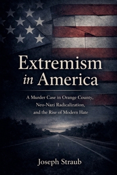 Paperback Extremism in America: A Murder Case in Orange County, Neo-Nazi Radicalization, and the Rise of Modern Hate Book