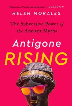 Paperback Antigone Rising: The Subversive Power of the Ancient Myths Book