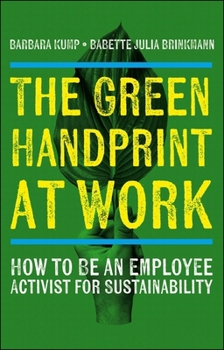 Paperback The Green Handprint at Work: How to Be an Employee Activist for Sustainability Book