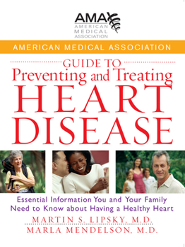 Hardcover American Medical Association Guide to Preventing and Treating Heart Disease: Essential Information You and Your Family Need to Know about Having a Hea Book