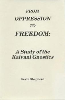Hardcover From oppression to freedom: A study of the Kaivani gnostics (Intercultural research series of anthropography) Book
