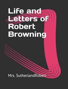 Life and Letters of Robert Browning