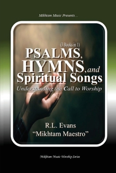 Psalms, Hymns, and Spiritual Songs: Understanding the Call to Worship (3 Books in 1) (Abundant Truth Deluxe Editions)
